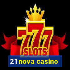 21 nova casino