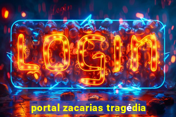 portal zacarias tragédia