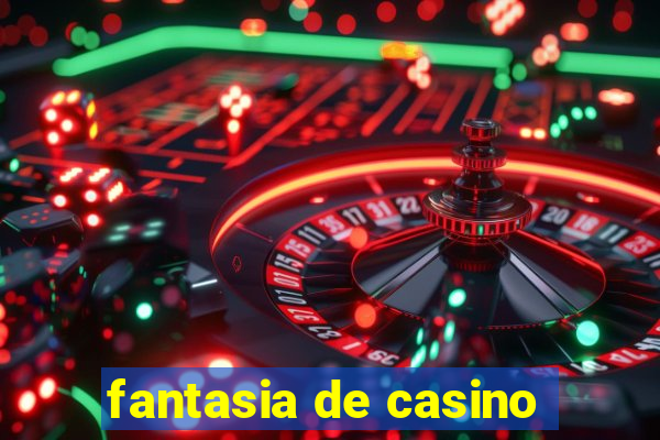 fantasia de casino