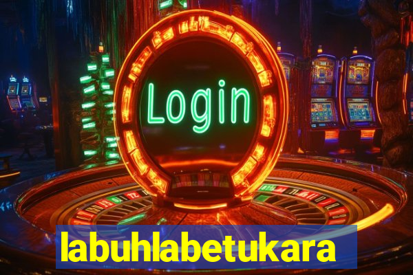 labuhlabetukara