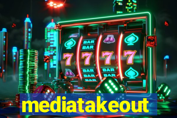 mediatakeout