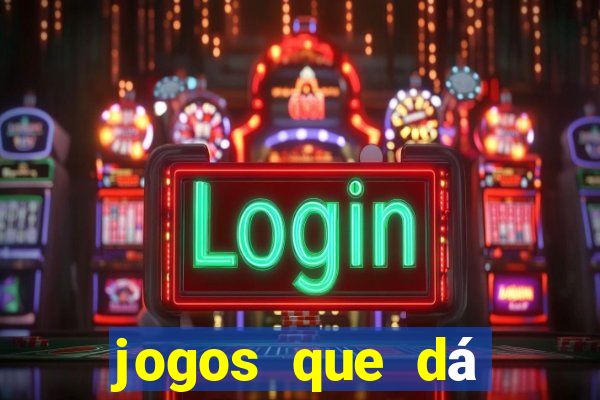 jogos que dá dinheiro grátis