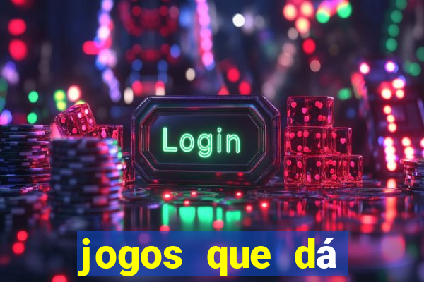 jogos que dá dinheiro grátis