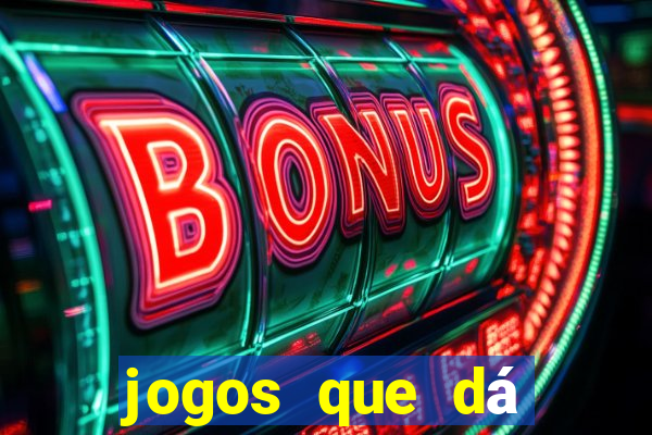 jogos que dá dinheiro grátis