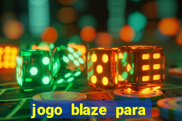 jogo blaze para ganhar dinheiro