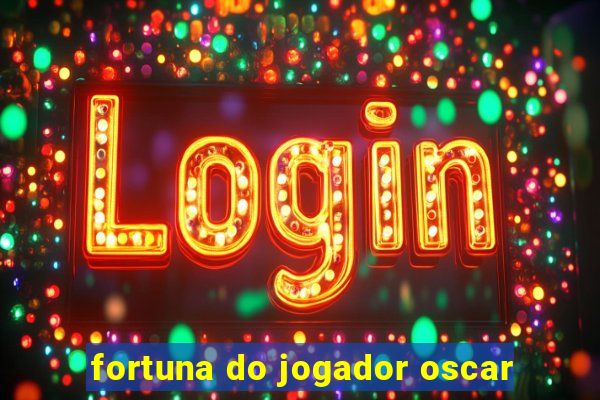 fortuna do jogador oscar