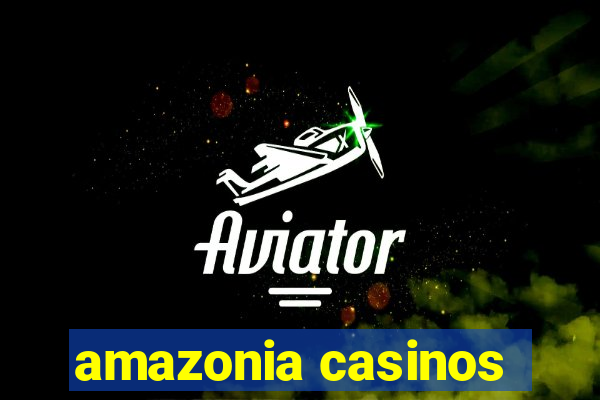 amazonia casinos