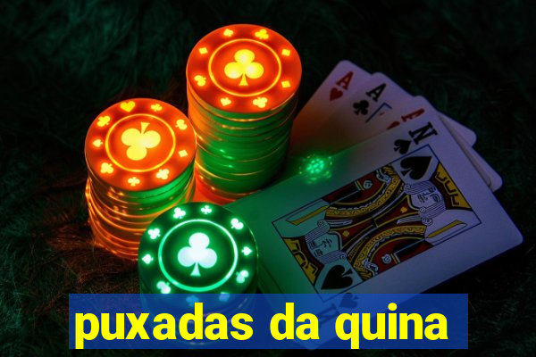 puxadas da quina