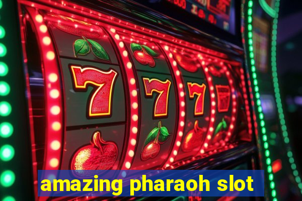 amazing pharaoh slot