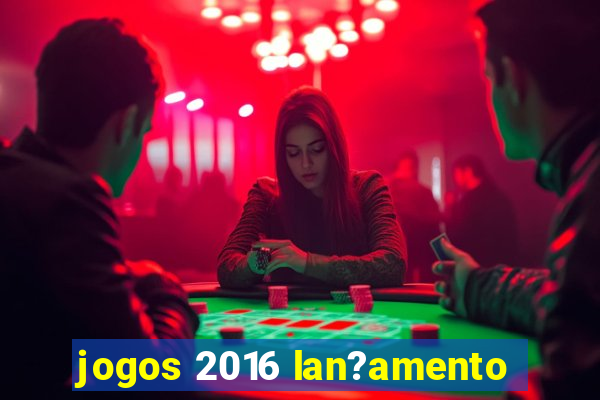 jogos 2016 lan?amento