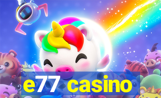 e77 casino