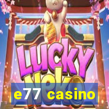 e77 casino