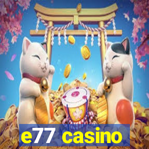 e77 casino