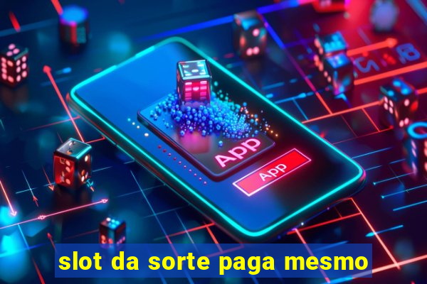 slot da sorte paga mesmo