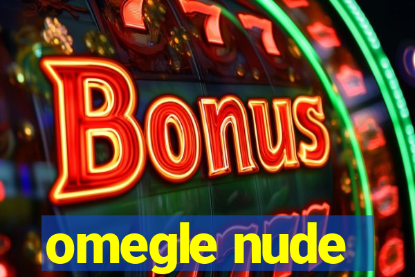 omegle nude