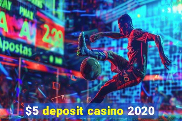 $5 deposit casino 2020