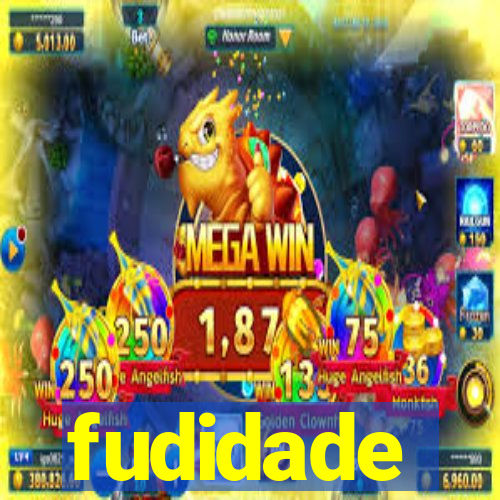 fudidade