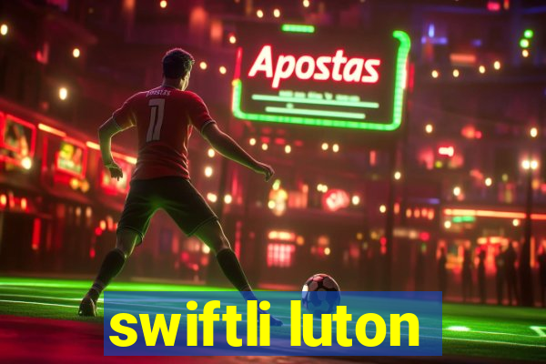 swiftli luton