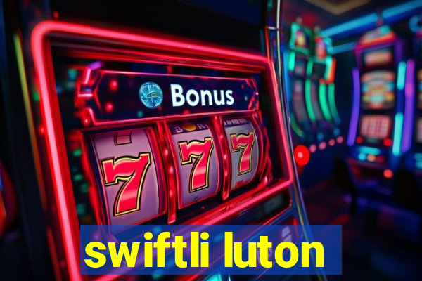 swiftli luton