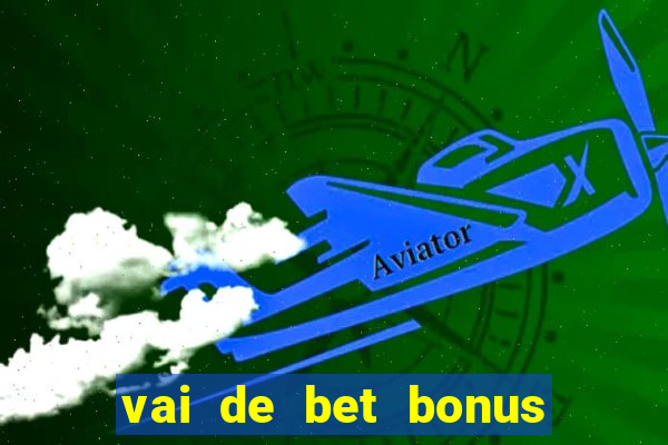 vai de bet bonus de cadastro