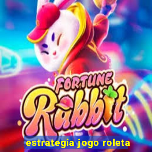 estrategia jogo roleta