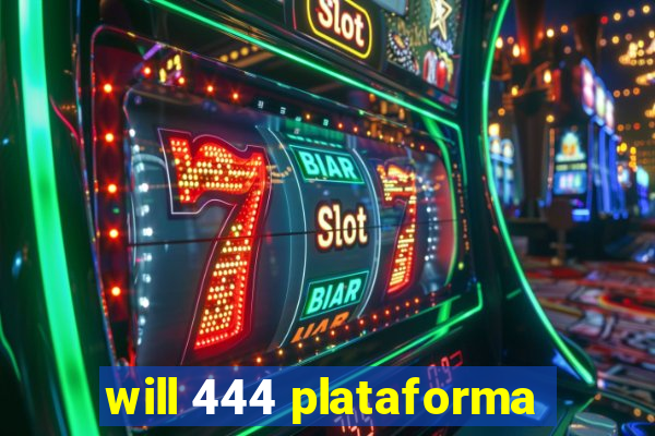 will 444 plataforma