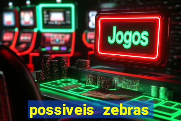 possiveis zebras futebol hoje