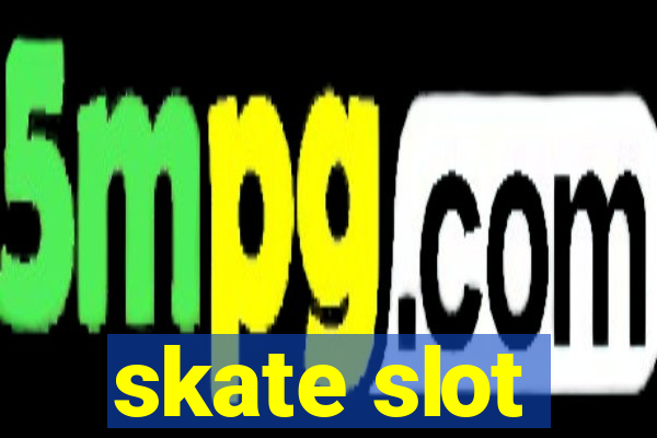 skate slot