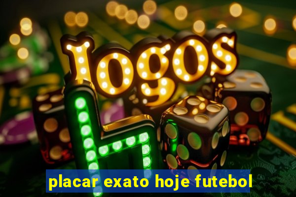 placar exato hoje futebol