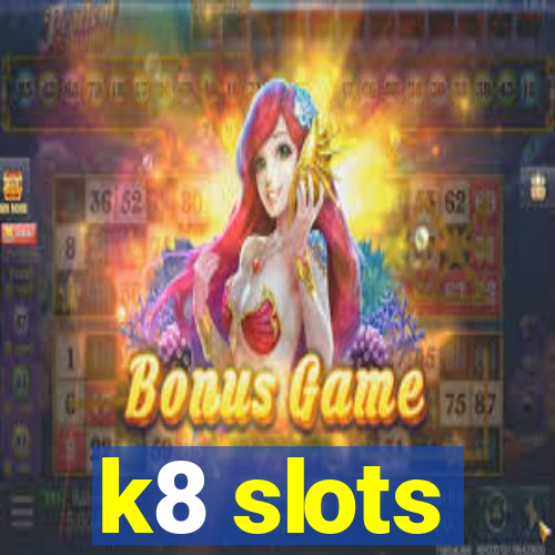 k8 slots