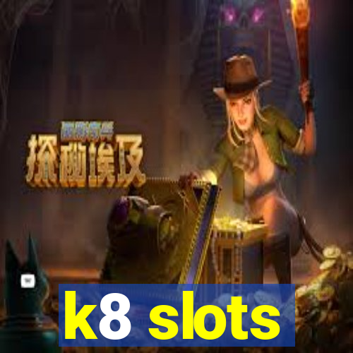 k8 slots