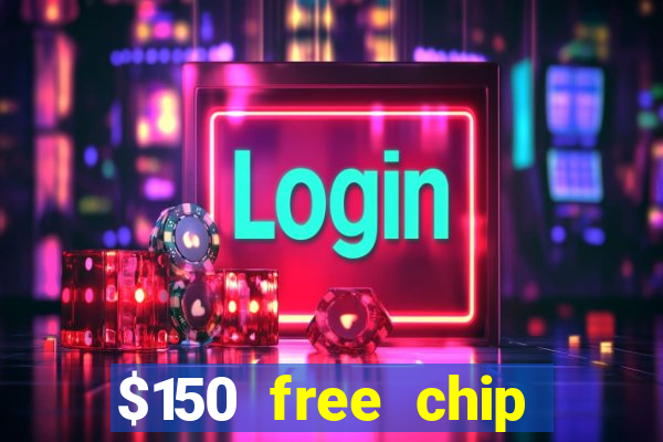 $150 free chip casinos 2023