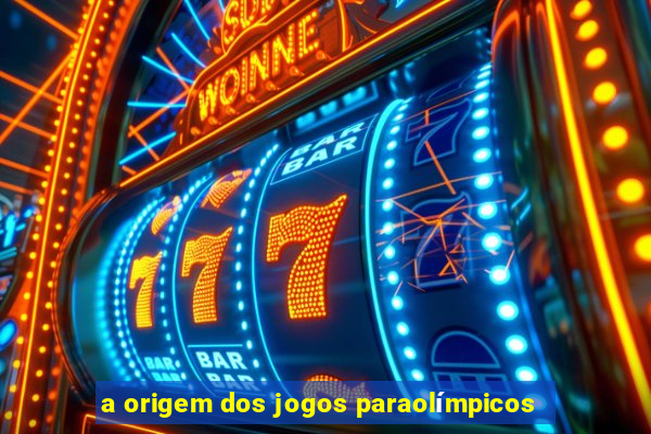 a origem dos jogos paraolímpicos