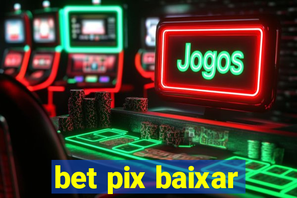 bet pix baixar