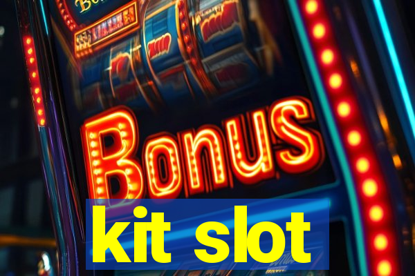 kit slot