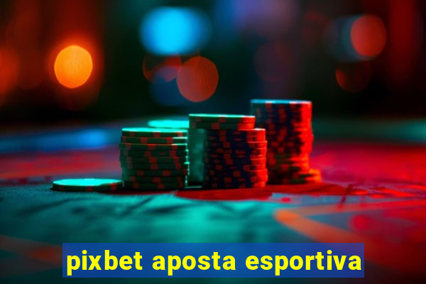 pixbet aposta esportiva