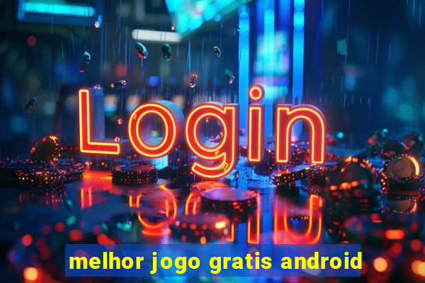 melhor jogo gratis android