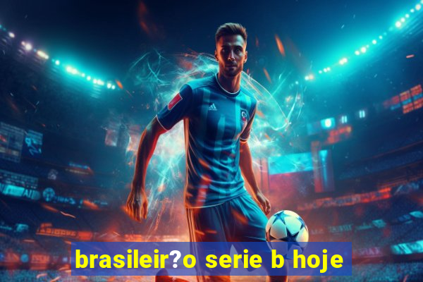 brasileir?o serie b hoje