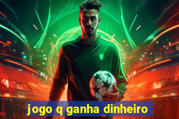 jogo q ganha dinheiro