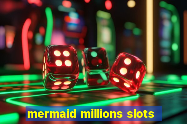 mermaid millions slots