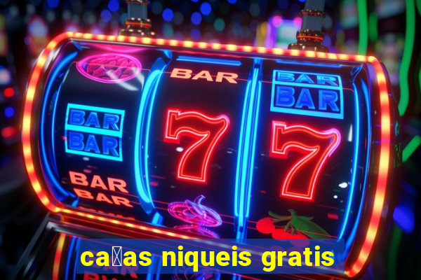 ca莽as niqueis gratis