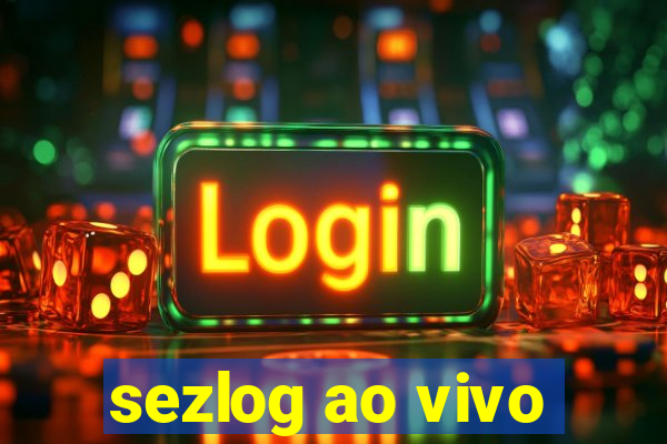 sezlog ao vivo