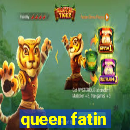 queen fatin