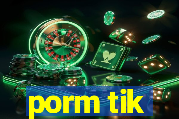 porm tik