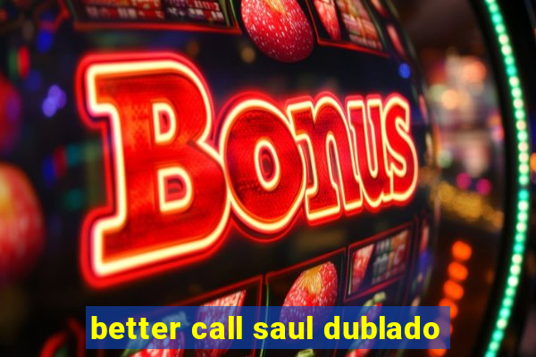 better call saul dublado