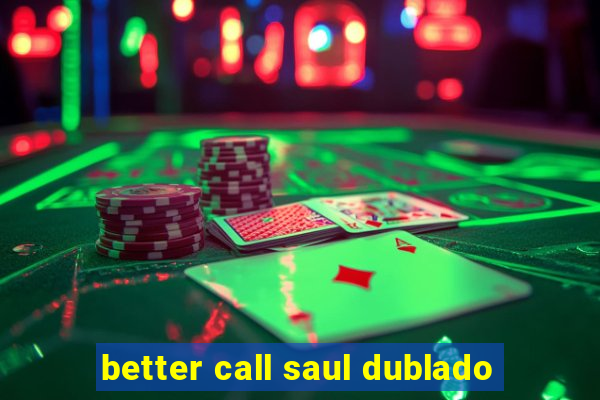 better call saul dublado