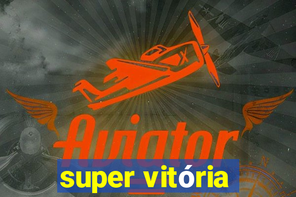 super vitória