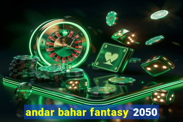 andar bahar fantasy 2050