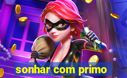 sonhar com primo