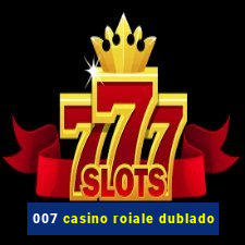 007 casino roiale dublado